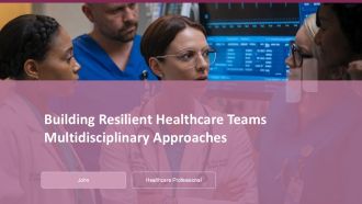 Building Resilient Healthcare Teams Multidisciplinary Approaches PPT Information ACP