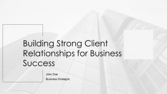 Building Strong Client Relationships For Business Success PPT Guidelines AT
