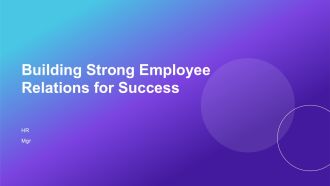 Building Strong Employee Relations For Success PPT Summary AT