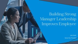 Building Strong Manager Leadership Improves Employee PPT Summary AT