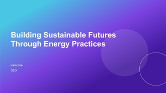 Building Sustainable Futures Through Energy Practices PPT Sample AT