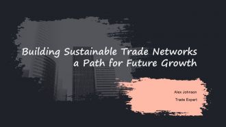 Building Sustainable Trade Networks A Path For Future Growth PPT Graphics ACP Building Sustainable Trade Networks A Path For Future Growth PPT Graphics ACP