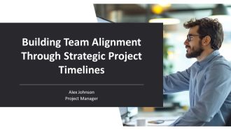 Building Team Alignment Through Strategic Project Timelines PPT Example AT