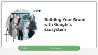 Building Your Brand With Googles Ecosystem PPT Sample AT