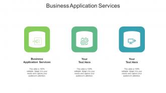 Business application services ppt powerpoint presentation outline slides cpb