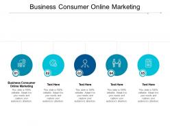 Business consumer online marketing ppt powerpoint presentation visual aids cpb