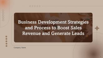 Business Development Strategies And Process To Boost Sales Revenue And Generate Leads Complete Deck
