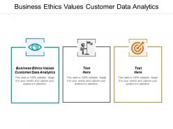Business ethics values customer data analytics ppt powerpoint presentation infographics demonstration cpb