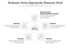 Business home opportunity resource work ppt powerpoint presentation gallery clipart cpb