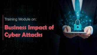 Business Impact of Cyber Attacks Training Ppt