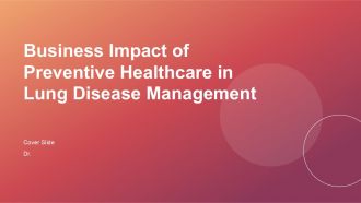 Business Impact Of Preventive Healthcare In Lung Disease Management PPT Summary ACP