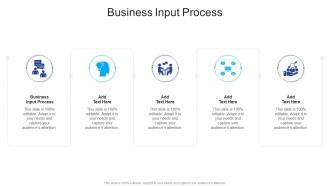 Business Input Process In Powerpoint And Google Slides Cpb