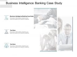 Business intelligence banking case study ppt powerpoint presentation model cpb