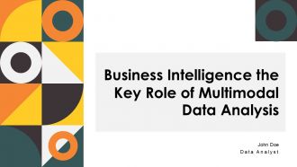 Business Intelligence The Key Role Of Multimodal Data Analysis PPT Designs ACP