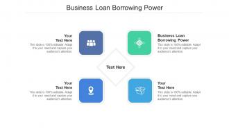 Business loan borrowing power ppt powerpoint presentation pictures graphics cpb