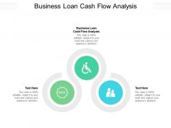 Business loan cash flow analysis ppt powerpoint presentation pictures graphics download cpb
