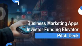 Business Marketing Apps Investor Funding Elevator Pitch Deck Ppt Template