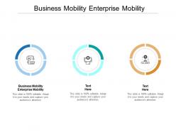 Business mobility enterprise mobility ppt powerpoint presentation styles skills cpb