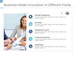 Business model innovation in different fields business tactics remodelling ppt elements