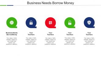 Business Needs Borrow Money Ppt Powerpoint Presentation Gallery Elements Cpb