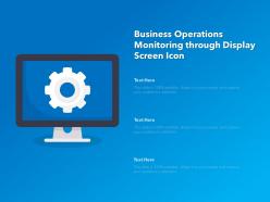 Business operations monitoring through display screen icon