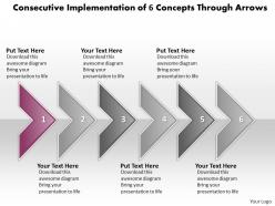 Business powerpoint templates consecutive implementation of 6 concepts through arrows sales ppt slides