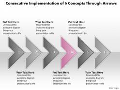 Business powerpoint templates consecutive implementation of 6 concepts through arrows sales ppt slides