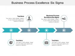 Business process excellence six sigma ppt powerpoint presentation summary infographics cpb