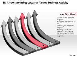 Business process flow diagram 3d arrows pointing upwards target activity powerpoint slides