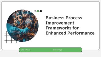 Business Process Improvement Frameworks For Enhanced Performance PPT Slides AT