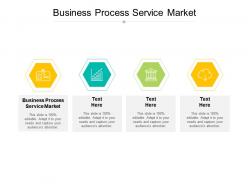 Business process service market ppt powerpoint presentation pictures background images cpb