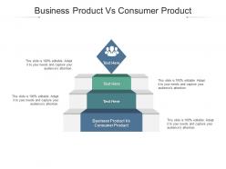 Business product vs consumer product ppt powerpoint presentation model graphics cpb