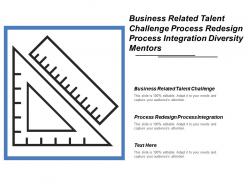 Business related talent challenge process redesign process integration diversity mentors