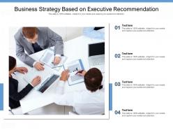 Business strategy based on executive recommendation