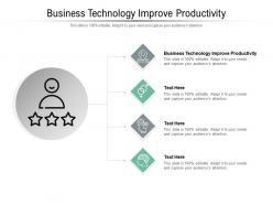 Business technology improve productivity ppt powerpoint presentation examples cpb