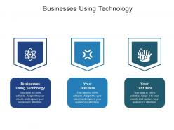 Businesses using technology ppt powerpoint presentation icon styles cpb