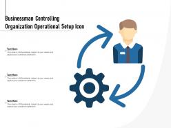Businessman controlling organization operational setup icon