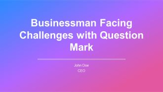 Businessman Facing Challenges With Question Mark PPT Sample AT