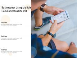 Businessman Using Multiple Communication Channel