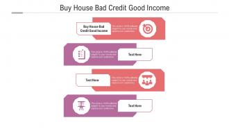 Buy house bad credit good income ppt powerpoint presentation show objects cpb