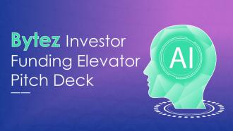 Bytez Investor Funding Elevator Pitch Deck Ppt Template