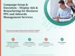 Campaign setup and execution display ads and remarketing for business ppc and adwords management services ppt model