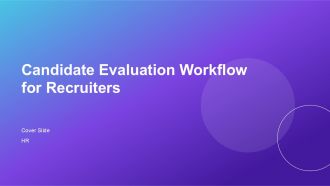 Candidate Evaluation Workflow For Recruiters PPT Summary AT