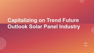 Capitalizing On Trend Future Outlook Solar Panel Industry PPT Demonstration ACP
