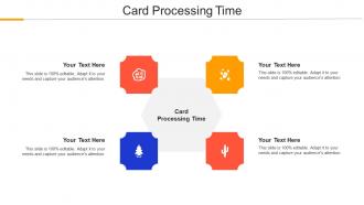Card Processing Time Ppt Powerpoint Presentation Model Designs Cpb