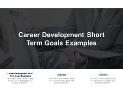 Career development short term goals examples ppt powerpoint presentation inspiration graphics cpb