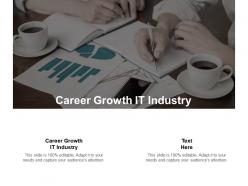 Career growth it industry ppt powerpoint presentation pictures vector cpb
