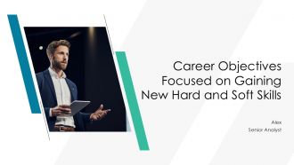 Career Objectives Focused On Gaining New Hard And Soft Skills PPT Template AT