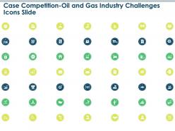 Case competition oil and gas industry challenges icons slide ppt introduction