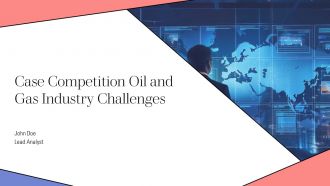 Case Competition Oil And Gas Industry Challenges PPT Information AT